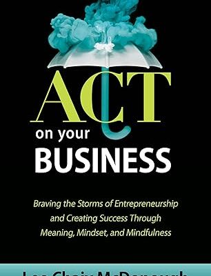 خرید و دانلود نسخه کامل کتاب ACT On Your Business: Braving the storms of entrepreneurship and creating success through meaning, mindset, and mindfulness –  +  Pdf