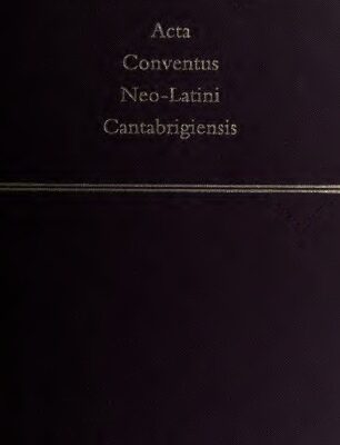 خرید و دانلود نسخه کامل کتاب Acta Conventus Neo-Latini Cantabrigensis: Proceedings of the Eleventh International Congress of Neo-Latin Studies, Cambridge, 30 July-5 August 2000