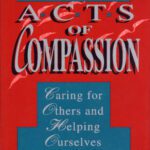خرید و دانلود نسخه کامل کتاب Acts of Compassion: Caring for Others and Helping Ourselves