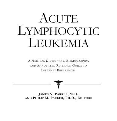خرید و دانلود نسخه کامل کتاب Acute Lymphocytic Leukemia – A Medical Dictionary, Bibliography, and Annotated Research Guide to Internet References