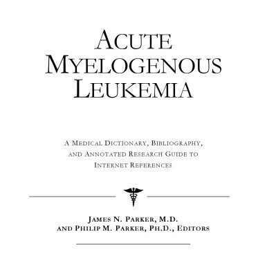 خرید و دانلود نسخه کامل کتاب Acute Myelogenous Leukemia – A Medical Dictionary, Bibliography, and Annotated Research Guide to Internet References