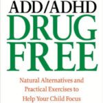 خرید و دانلود نسخه کامل کتاب ADD ADHD Drug Free: Natural Alternatives and Practical Exercises to Help Your Child Focus