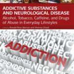خرید و دانلود نسخه کامل کتاب Addictive Substances and Neurological Disease: Alcohol, Tobacco, Caffeine, and Drugs of Abuse in Everyday Lifestyles