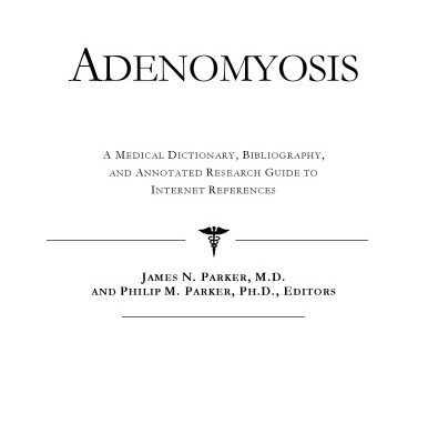 خرید و دانلود نسخه کامل کتاب Adenomyosis – A Medical Dictionary, Bibliography, and Annotated Research Guide to Internet References