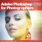 خرید و دانلود نسخه کامل کتاب Adobe Photoshop CS2 for Photographers: A Professional Image Editor’s Guide to the Creative Use of Photoshop for the Macintosh and PC