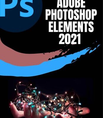 خرید و دانلود نسخه کامل کتاب ADOBE PHOTOSHOP ELEMENTS 2021 USER GUIDE: COMPLETE STEP-BY-STEP BEGINNER TO EXPERT GUIDE TO MASTER ADOBE PHOTOSHOP ELEMENTS 2021 AND MAXIMIZE ALL ITS FEATURES WITH UPDATED SHORTCUTS, TIPS & TRICKS