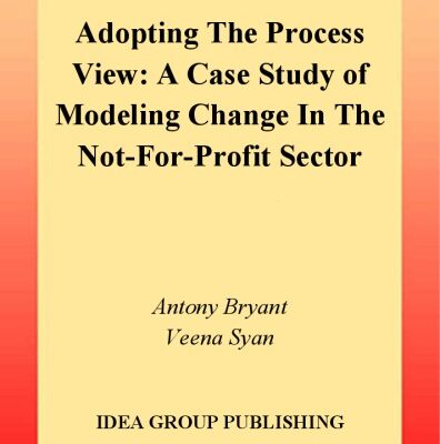 خرید و دانلود نسخه کامل کتاب Adopting the Process View: A Case Study of Modeling Change in the Not-for-Profit Sector