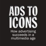 خرید و دانلود نسخه کامل کتاب Ads to Icons How Advertising Succeeds in a Multimedia Age