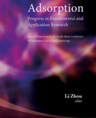 خرید و دانلود نسخه کامل کتاب Adsorption: progress in fundamental and application research: selected reports at the 4th Pacific Basin Conference on Adsorption Science and Technology: Tianjin, China, 22-26 May 2006