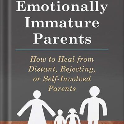 خرید و دانلود نسخه کامل کتاب Adult Children of Emotionally Immature Parents: How to Heal from Distant, Rejecting, or Self-Involved Parents by Lindsay C. Gibson