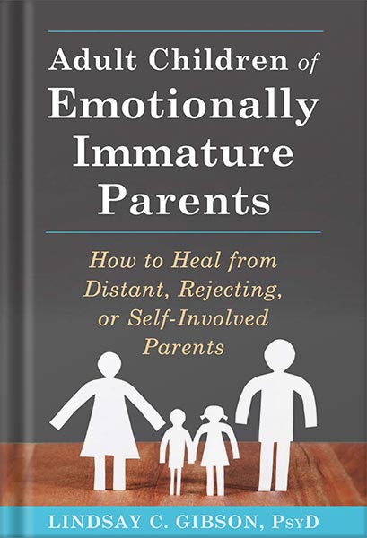 خرید و دانلود نسخه کامل کتاب Adult Children of Emotionally Immature Parents: How to Heal from Distant, Rejecting, or Self-Involved Parents by Lindsay C. Gibson_68c0707c12f45.jpeg خرید و دانلود نسخه کامل کتاب Adult Children of Emotionally Immature Parents: How to Heal from Distant, Rejecting, or Self-Involved Parents by Lindsay C. Gibson