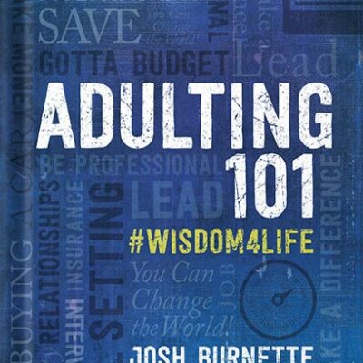 خرید و دانلود نسخه کامل کتاب Adulting 101: #Wisdom4Life – A Complete Guide on Life Planning, Responsibility and Goal Setting, Perfect for High School & College Graduation (Teenagers, Friends, Family, Graduates) by Josh Burnette