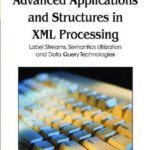 خرید و دانلود نسخه کامل کتاب Advanced Applications and Structures in Xml Processing: Label Streams, Semantics Utilization and Data Query Technologies (Premier Reference Source)