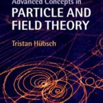 خرید و دانلود نسخه کامل کتاب Advanced Concepts in Particle and Field Theory