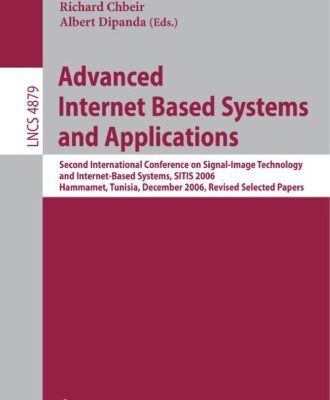 خرید و دانلود نسخه کامل کتاب Advanced Internet Based Systems and Applications: Second International Conference on Signal-Image Technology and Internet-Based Systems, SITIS 2006, Hammamet, … Applications, incl. Internet Web, and HCI)