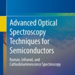خرید و دانلود نسخه کامل کتاب Advanced Optical Spectroscopy Techniques for Semiconductors: Raman, Infrared, and Cathodoluminescence Spectroscopy