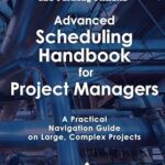 خرید و دانلود نسخه کامل کتاب Advanced Scheduling Handbook for Project Managers: A Practical Navigation Guide on Large, Complex Projects (2nd Edition) –  +  Pdf
