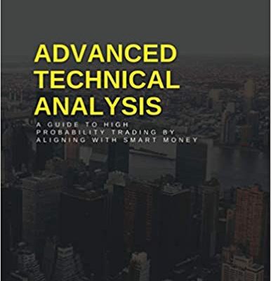 خرید و دانلود نسخه کامل کتاب Advanced Technical Analysis: A Guide to High Probability Trading by Aligning with Smart Money [2021] –  +  pdf