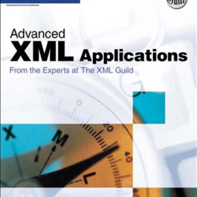 خرید و دانلود نسخه کامل کتاب Advanced XML Applications from the Experts at The XML Guild