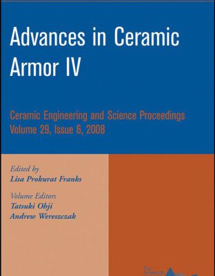 خرید و دانلود نسخه کامل کتاب Advances in Ceramic Armor IV (Ceramic Engineering and Science Proceedings, Vol. 29, No. 6)