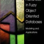 خرید و دانلود نسخه کامل کتاب Advances in Fuzzy Object-Oriented Databases: Modeling and Applications