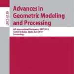 خرید و دانلود نسخه کامل کتاب Advances in Geometric Modeling and Processing: 6th International Conference, GMP 2010, Castro Urdiales, Spain, June 16-18, 2010, Proceedings
