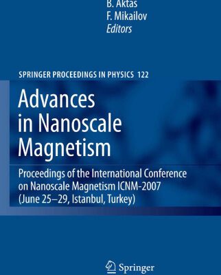 خرید و دانلود نسخه کامل کتاب Advances in Nanoscale Magnetism: Proceedings of the International Conference on Nanoscale Magnetism ICNM-2007, June 25 -29, Istanbul, Turkey