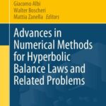خرید و دانلود نسخه کامل کتاب Advances in Numerical Methods for Hyperbolic Balance Laws and Related Problems