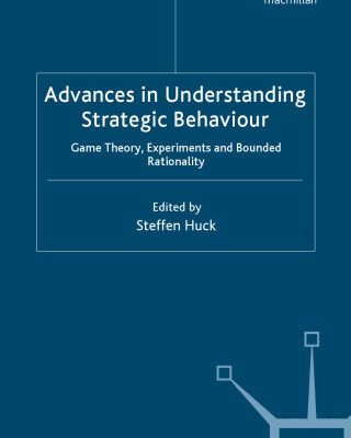 خرید و دانلود نسخه کامل کتاب Advances in Understanding Strategic Behaviour: Game Theory, Experiments and Bounded Rationality