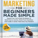 خرید و دانلود نسخه کامل کتاب Affiliate Marketing For Beginners Made Simple : Hassle-free, Up-To-Date Strategies To Build Passive Income, Work From Anywhere, And Create A Career That Gives You Freedom by Elizabeth Weber