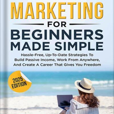 خرید و دانلود نسخه کامل کتاب Affiliate Marketing For Beginners Made Simple : Hassle-free, Up-To-Date Strategies To Build Passive Income, Work From Anywhere, And Create A Career That Gives You Freedom by Elizabeth Weber