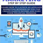خرید و دانلود نسخه کامل کتاب Affiliate Marketing Step By Step Guide: Learn How To Launch an Affiliate Marketing Business So You Can Create Passive Income –  +  PDF