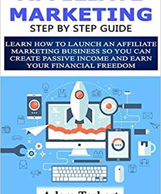 خرید و دانلود نسخه کامل کتاب Affiliate Marketing Step By Step Guide: Learn How To Launch an Affiliate Marketing Business So You Can Create Passive Income –  +  PDF