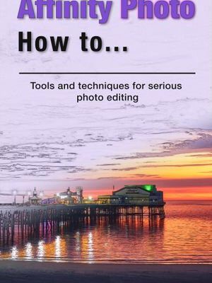 خرید و دانلود نسخه کامل کتاب Affinity Photo How To: Tools and techniques for serious photo editing