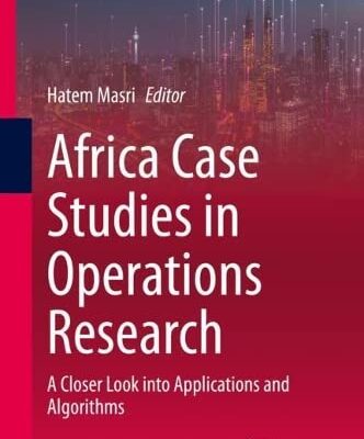 خرید و دانلود نسخه کامل کتاب Africa Case Studies in Operations Research: A Closer Look into Applications and Algorithms