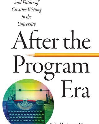 خرید و دانلود نسخه کامل کتاب After the Program Era: The Past, Present, and Future of Creative Writing in the University