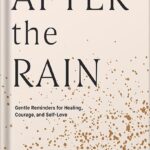 خرید و دانلود نسخه کامل کتاب After the Rain: Gentle Reminders for Healing, Courage, and Self-Love by Alexandra Elle
