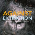 خرید و دانلود نسخه کامل کتاب Against Extinction The Story of Conservation – Orginal Pdf