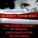 خرید و دانلود نسخه کامل کتاب Against Their Will: The Secret History of Medical Experimentation on Children in Cold War America