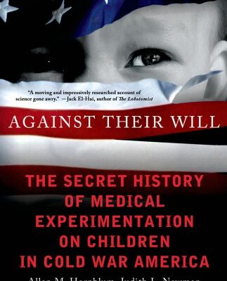خرید و دانلود نسخه کامل کتاب Against Their Will: The Secret History of Medical Experimentation on Children in Cold War America