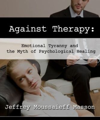 خرید و دانلود نسخه کامل کتاب Against Therapy: Emotional Tyranny and the Myth of Psychological Healing