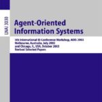 خرید و دانلود نسخه کامل کتاب Agent-Oriented Information Systems: 5th International BI-Conference Workshop, Aois 2003, Melbourne, Australia, July 14, 2003 and Chicago, IL, USA, October 13th, 2003, Revised Selected Papers