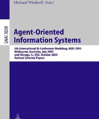 خرید و دانلود نسخه کامل کتاب Agent-Oriented Information Systems: 5th International BI-Conference Workshop, Aois 2003, Melbourne, Australia, July 14, 2003 and Chicago, IL, USA, October 13th, 2003, Revised Selected Papers