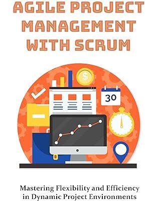 خرید و دانلود نسخه کامل کتاب Agile Project Management with Scrum: Mastering Flexibility and Efficiency in Dynamic Project Environments –  +  Pdf