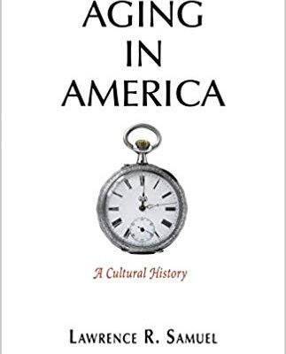 خرید و دانلود نسخه کامل کتاب Aging in America:  A Cultural History