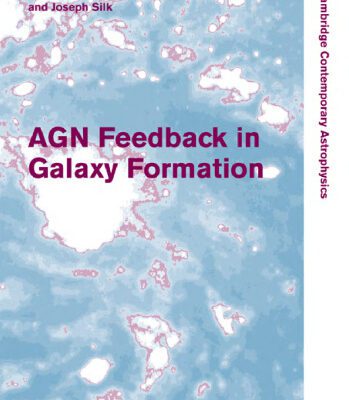 خرید و دانلود نسخه کامل کتاب AGN Feedback in Galaxy Formation (Cambridge Contemporary Astrophysics)