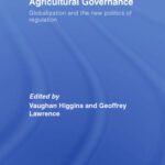 خرید و دانلود نسخه کامل کتاب AGRICULTURAL GOVERNANCE: GLOBALIZATION AND THE NEW POLITICS OF REGULATION (Routledge Advances in Sociology)