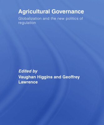 خرید و دانلود نسخه کامل کتاب AGRICULTURAL GOVERNANCE: GLOBALIZATION AND THE NEW POLITICS OF REGULATION (Routledge Advances in Sociology)