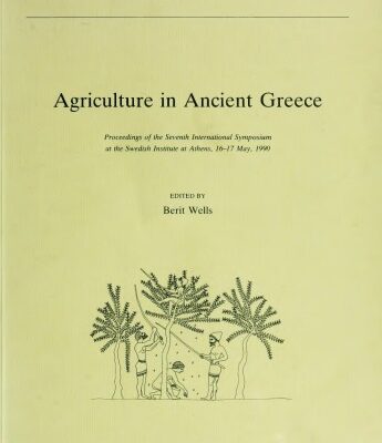خرید و دانلود نسخه کامل کتاب Agriculture in ancient Greece: Proceedings of the seventh international symposium at the Swedish Institute of Athens, 16-17 May 1990