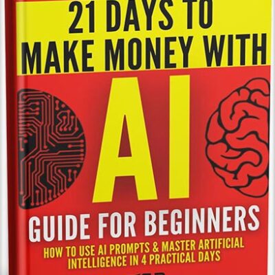 خرید و دانلود نسخه کامل کتاب AI Guide for Beginners: How to Use AI Prompts & Master Artificial Intelligence in 4 Practical Days (21 Days To Make Money With AI Book 1) by Tigran Voskanyan